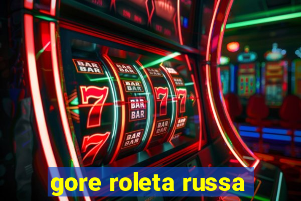 gore roleta russa